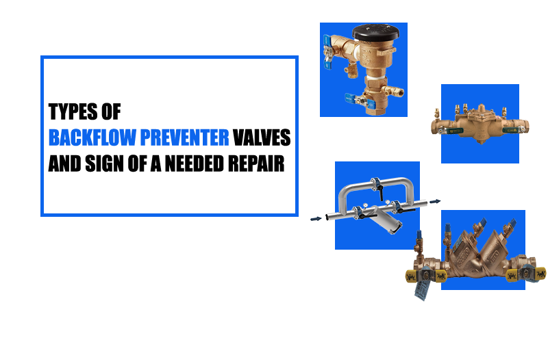 Types of Backflow Preventer Valves and Signs of a Needed Repair